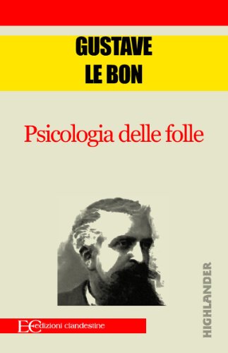 Rileggendo la “Psicologia delle folle” di Gustave Le Bon (a proposito di politici, folle e social media)