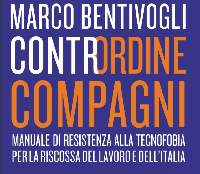 Io, sindacalista, vi dico: l’innovazione è cosa buona e giusta. Il libro di Bentivogli